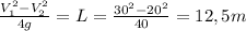 \frac{V_1^2-V_2^2}{4g}=L=\frac{30^2-20^2}{40}=12,5m