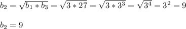 b_{2}=\sqrt{b_{1}*b_{3}}=\sqrt{3*27}=\sqrt{3*3^{3} }=\sqrt{3^{4} }=3^{2}=9\\\\b_{2}=9