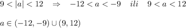 9<|a|<12\; \; \; \Rightarrow \; \; \; -12<a<-9\; \; \; \; ili\; \; \; \; 9<a<12\\\\a\in (-12,-9)\cup (9,12)