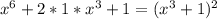 x^6+2*1*x^3+1=(x^3+1)^2