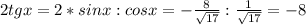 2tgx=2*sinx:cosx=-\frac{8}{ \sqrt{17}} : \frac{1}{\sqrt{17}}=-8