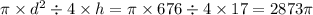 \pi \times {d}^{2} \div 4 \times h = \pi \times 676 \div 4 \times 17 = 2873\pi