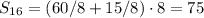 S_{16}=(60/8+15/8)\cdot8=75