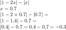 |1 - 2x| - |x| \\ x = 0.7 \\ |1 - 2 \times 0.7| - |0.7| = \\ |1 - 1.4| - 0.7 = \\ |0.4| - 0.7 = 0.4 - 0.7 = - 0.3