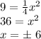 9=\frac{1}{4}x^{2}\\ 36=x^{2}\\ x= \± \ 6