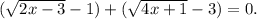 (\sqrt{2x-3}-1)+(\sqrt{4x+1}-3})=0.