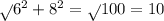 \sqrt{} 6^{2} +8^{2} =\sqrt{} 100=10