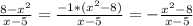 \frac{8-x^2}{x-5}=\frac{-1*(x^2-8)}{x-5}=-\frac{x^2-8}{x-5}