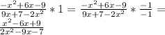 \frac{-x^2+6x-9}{9x+7-2x^2}*1=\frac{-x^2+6x-9}{9x+7-2x^2}*\frac{-1}{-1}=\\\frac{x^2-6x+9}{2x^2-9x-7}