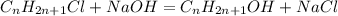 C_nH_{2n+1}Cl + NaOH = C_nH_{2n+1}OH + NaCl