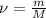 \nu = \frac{m}{M}