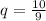 q=\frac{10}{9}