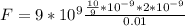 F=9*10^9\frac{\frac{10}{9}*10^{-9}*2*10^{-9}}{0.01}