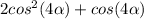 2cos^{2}(4\alpha)+cos(4\alpha)