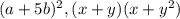 (a+5b)^2, (x+y)(x+y^2)