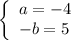 \left\{ \begin{array}{ll}a=-4\\-b=5\end{array}