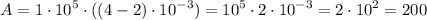 $A=1\cdot10^5\cdot((4-2)\cdot10^{-3})=10^5\cdot2\cdot10^{-3}=2\cdot10^2=200$