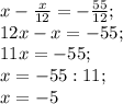 x-\frac{x}{12}=-\frac{55}{12};\\ 12x-x=-55;\\ 11x=-55;\\ x=-55:11;\\ x=-5