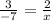 \frac{3}{ - 7} = \frac{2}{x}