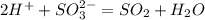 2H^+ + SO_3^{2-} = SO_2 + H_2O