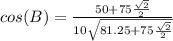 cos(B) = \frac{50+75\frac{\sqrt{2}}{2}}{10\sqrt{81.25+75\frac{\sqrt{2}}{2}}}