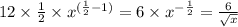 12 \times \frac{1}{2} \times {x}^{ (\frac{1}{2} - 1 )} = 6 \times {x}^{ - \frac{1}{2} } = \frac{6}{ \sqrt{x} }