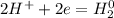 2H^+ + 2e = H_2^0