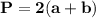 \displaystyle \tt \bold{P=2(a+b)}