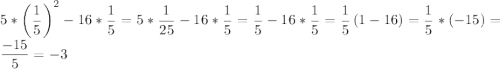 \displaystyle \[5*{\left({\frac{1}{5}}\right)^2}-16*\frac{1}{5}=5*\frac{1}{{25}}-16*\frac{1}{5}=\frac{1}{5}-16*\frac{1}{5}=\frac{1}{5}\left({1-16}\right)=\frac{1}{5}*(-15)=\frac{{-15}}{5}=-3\]