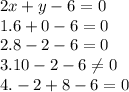 2x+y-6=0\\1.6+0-6=0\\2.8-2-6=0\\3.10-2-6\neq 0\\4.-2+8-6=0