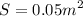 $S=0.05m^2$