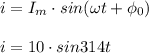 \displaystyle i=I_{m}\cdot sin(\omega t+\phi_{0})\\\\i=10\cdot sin314t