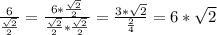 \frac{6}{\frac{\sqrt{2} }{2}} = \frac{6*\frac{\sqrt{2} }{2}}{\frac{\sqrt{2} }{2}*\frac{\sqrt{2} }{2}} = \frac{3*\sqrt{2}} {\frac{{2} }{4}}=6*\sqrt{2}