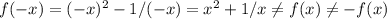 f(-x)=(-x)^2-1/(-x)=x^2+1/x \neq f(x) \neq -f(x)