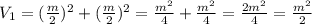 V_{1}=(\frac{m}{2})^2+(\frac{m}{2})^2=\frac{m^2}{4}+\frac{m^2}{4}=\frac{2m^2}{4}=\frac{m^2}{2}