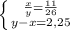 \left \{ {{ \frac{x}{y} = \frac{11}{26}} \atop { y-x=2,25 }} \right.