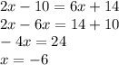 2x - 10 = 6x + 14 \\ 2x - 6x = 14 + 10 \\ - 4x = 24 \\ x = - 6