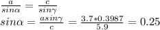 \frac{a}{sin{\alpha}} =\frac{c}{sin{\gamma}}\\ {sin{\alpha}} =\frac{asin{\gamma}}{c}} = \frac{3.7*0.3987}{5.9}}=0.25