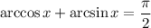 \arccos x+\arcsin x=\dfrac\pi2