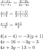 \frac{x-x_1}{x_2-x_1}=\frac{y-y_1}{y_2-y_1} \\ \\ \frac{x-4}{1-4}=\frac{y-(-1)}{3-(-1)} \\ \\ \frac{x-4}{-3}=\frac{y+1}{4} \\ \\ 4(x-4)=-3(y+1) \\ 4x-16=-3y-3 \\ 4x+3y-13=0