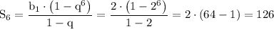 \rm S_6=\dfrac{b_1\cdot \left(1-q^6\right)}{1-q}=\dfrac{2\cdot\left(1-2^6\right)}{1-2}=2\cdot(64-1)=126