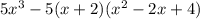 5x^3 - 5(x+2)(x^2 - 2x +4)