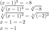 (x-1)^3=-8\\\sqrt[3]{(x-1)^3}=\sqrt[3]{-8}\\\sqrt[3]{(x-1)^3}=\sqrt[3]{(-2)^3}\\x-1=-2\\x=-1