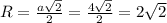 R=\frac{a\sqrt{2}}{2}=\frac{4\sqrt{2}}{2}=2\sqrt{2}