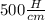 500 \frac H{cm}