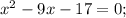 x^2-9x-17=0;