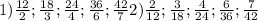 1) \frac{12}{2} ; \frac{18}{3} ; \frac{24}{4} ; \frac{36}{6} ; \frac{42}{7} 2) \frac{2}{12} ; \frac{3}{18} ; \frac{4}{24} ; \frac{6}{36} ; \frac{7}{42}