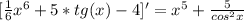 [\frac{1}{6}x^{6} +5*tg(x)-4]'=x^{5} +\frac{5}{cos^{2} x}