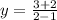 y=\frac{3+2}{2-1}