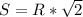 S=R*\sqrt{2}